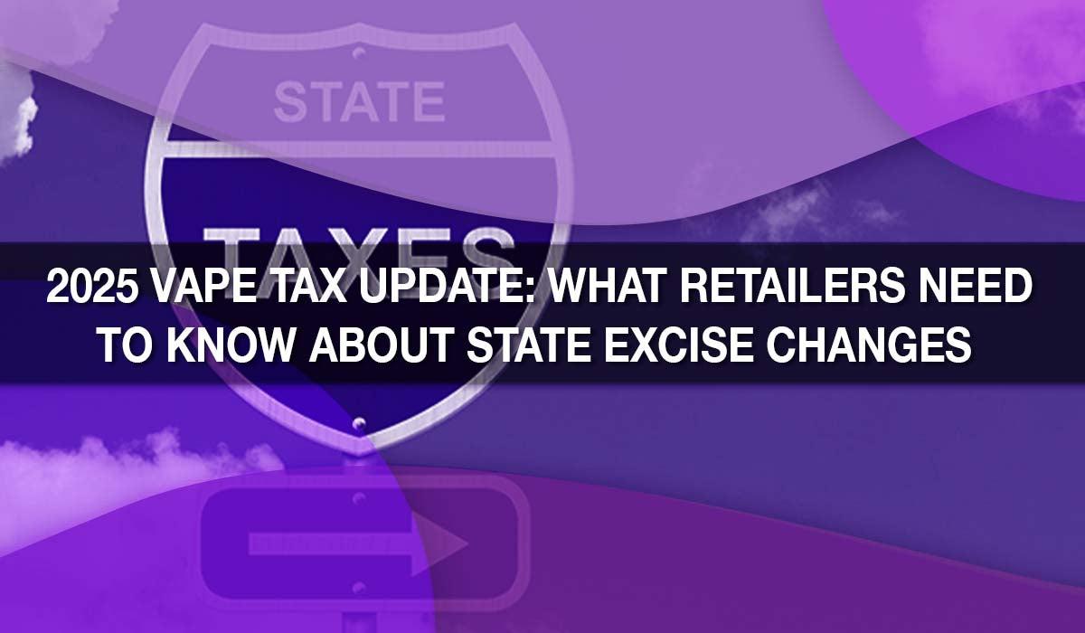 2025 Vape Tax Update: What Retailers Need to Know About State Excise C 2025 Vape Tax Update: What Retailers Need to Know About State Excise C