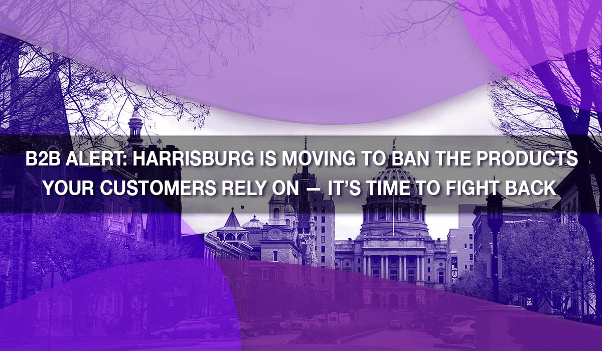 B2B Alert: Harrisburg Is Moving to Ban the Products Your Customers Rely On — It’s Time to Fight Back