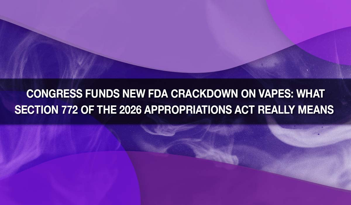 Congress Funds New FDA Crackdown on Vapes — What Section 772 of the 2026 Appropriations Act Really Means