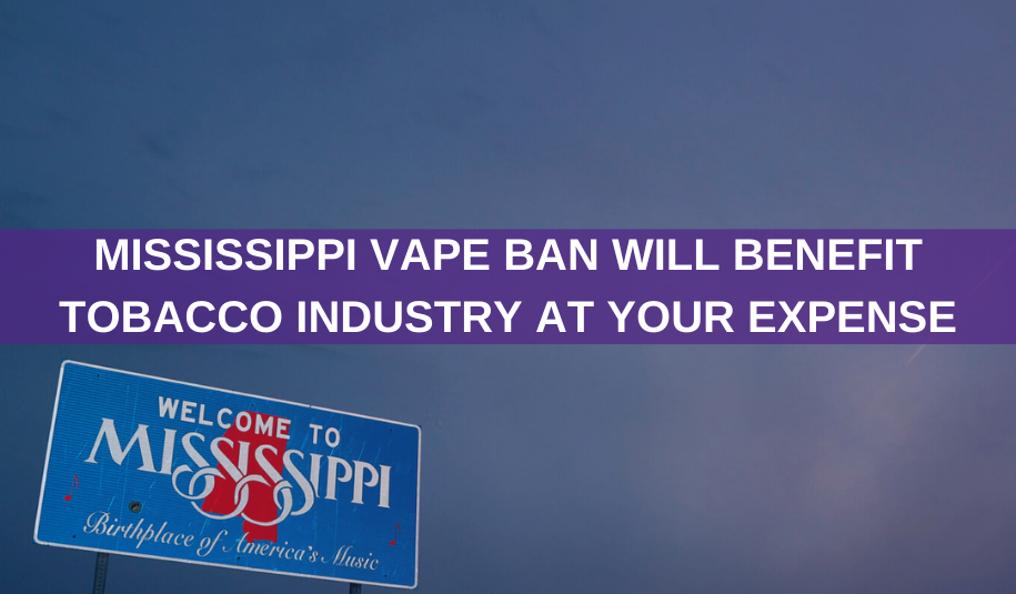 Mississippi Vape Laws Destroy Businesses and Lives to Benefit Tobacco Mississippi Vape Laws Destroy Businesses and Lives to Benefit Tobacco