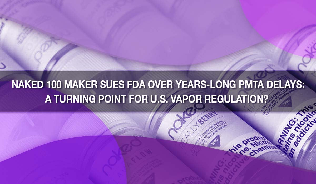 Naked 100 Maker Sues FDA Over Years-Long PMTA Delays: A Turning Point Naked 100 Maker Sues FDA Over Years-Long PMTA Delays: A Turning Point