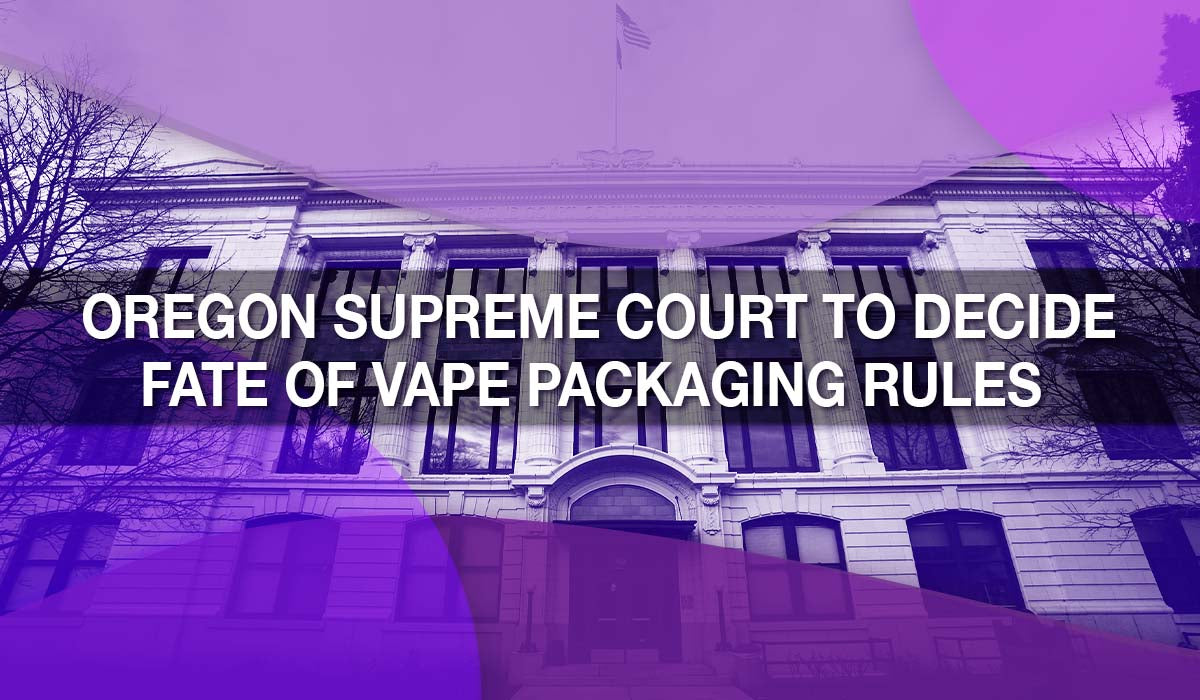 Oregon Supreme Court to Decide Fate of Vape Packaging Rules
