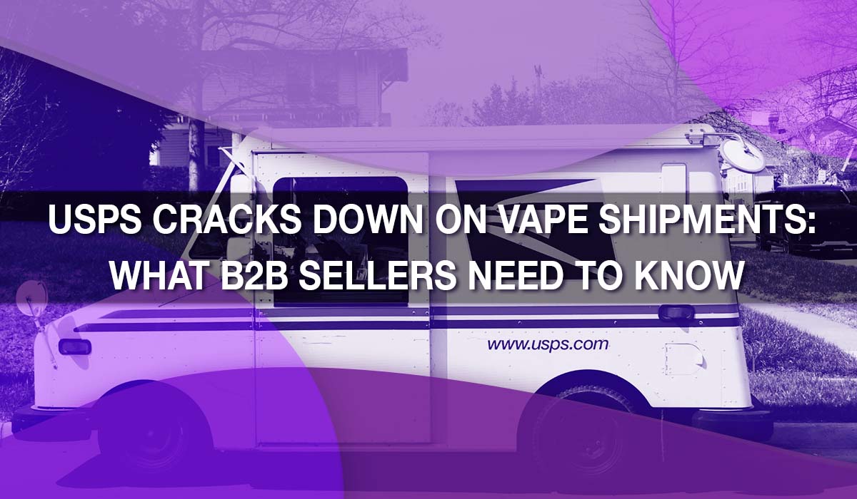 USPS Cracks Down on Vape Shipments: What B2B Sellers Need to Know USPS Cracks Down on Vape Shipments: What B2B Sellers Need to Know