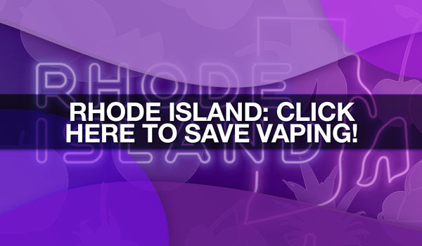 Act Now to Stop Rhode Island Vape Sales Ban
