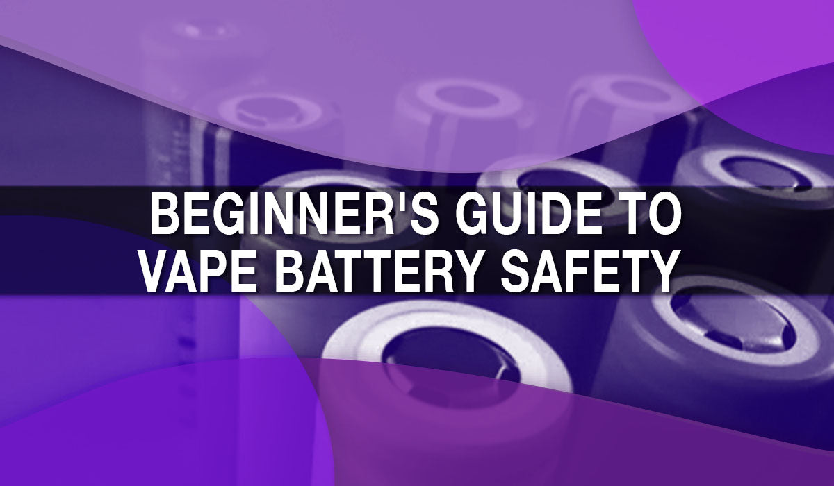 Beginner's Guide to Vape Battery Safety