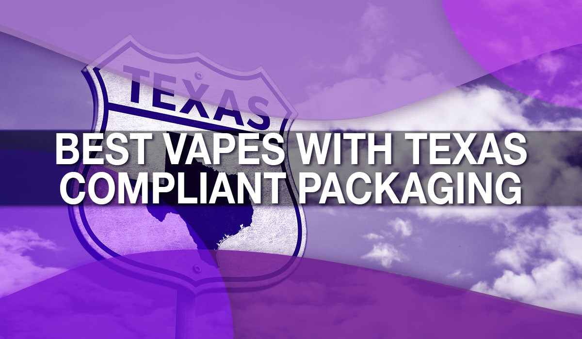 Best Vapes with Texas Compliant Packaging Best Vapes with Texas Compliant Packaging