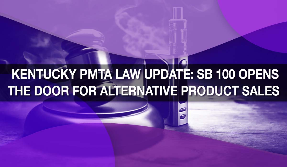 Kentucky PMTA Law Update: SB 100 Opens the Door for Alternative Product Sales