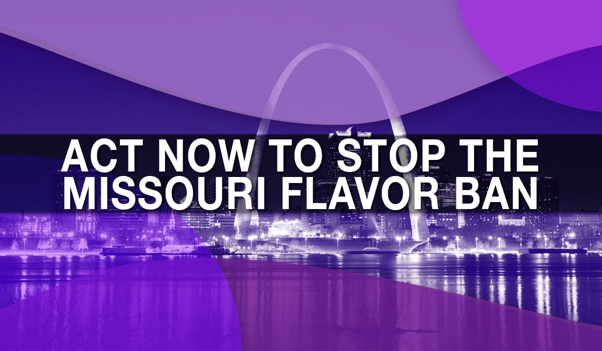 are flavored vapes banned in missouri Act Now to Stop the Missouri Vape Sales Ban!