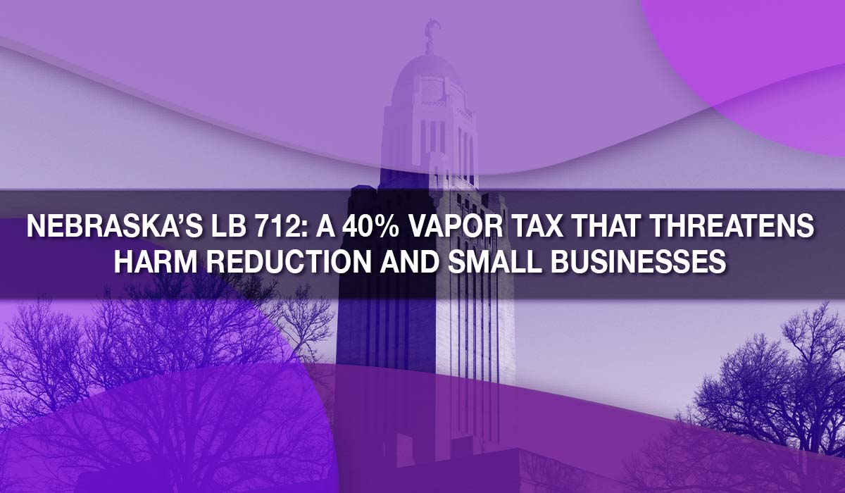 Nebraska’s LB 712: A 40% Vapor Tax That Threatens Harm Reduction and Small Businesses