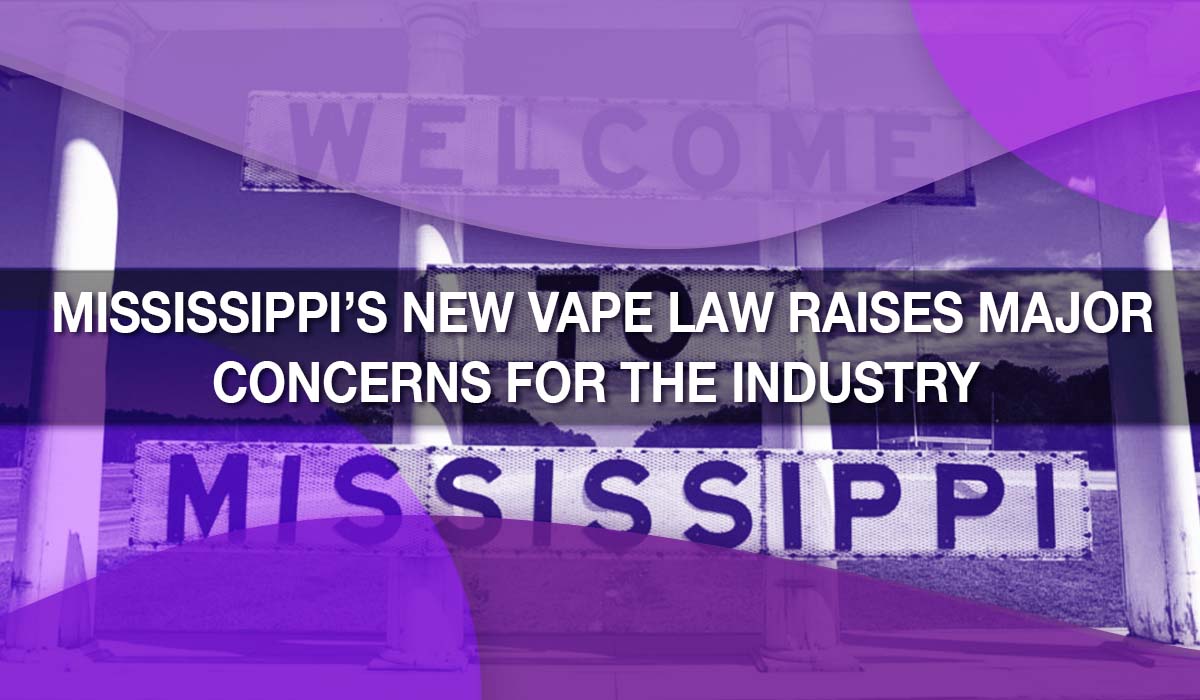 Mississippi's New Vape Law Raises Major Concerns for the Industry Mississippi's New Vape Law Raises Major Concerns for the Industry