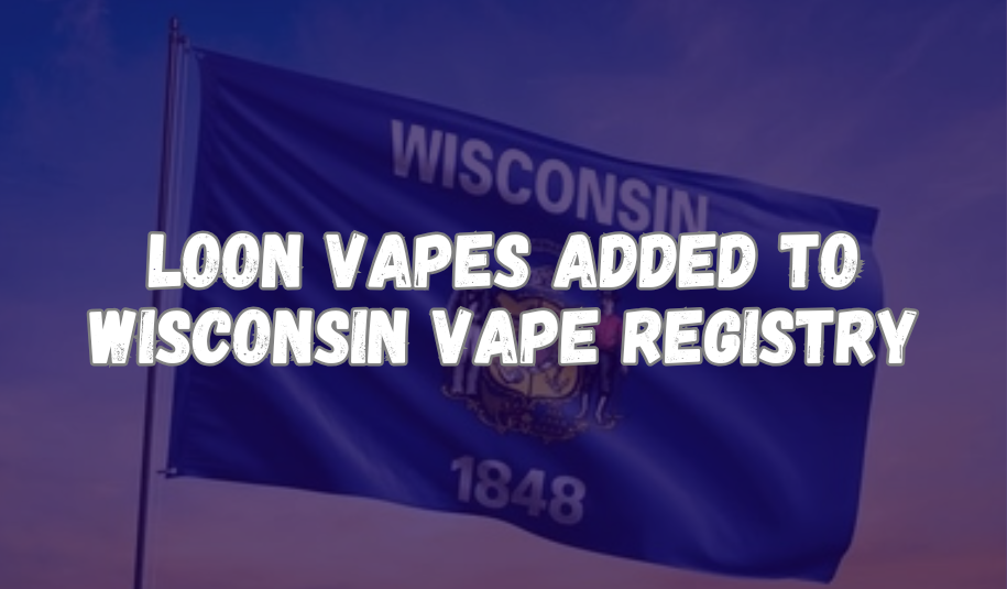 Loon Vapes Added to Wisconsin Vape Registry and Available