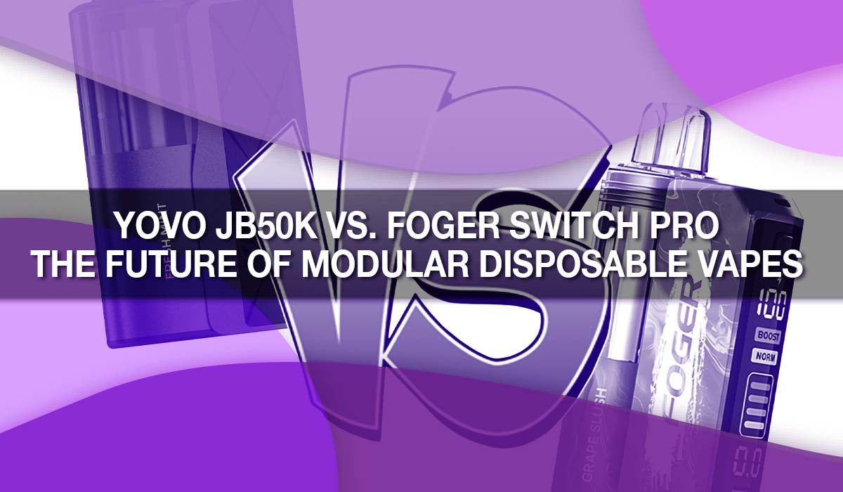 YOVO JB50K vs. Foger Switch Pro: The Future of Modular Disposable Vapes