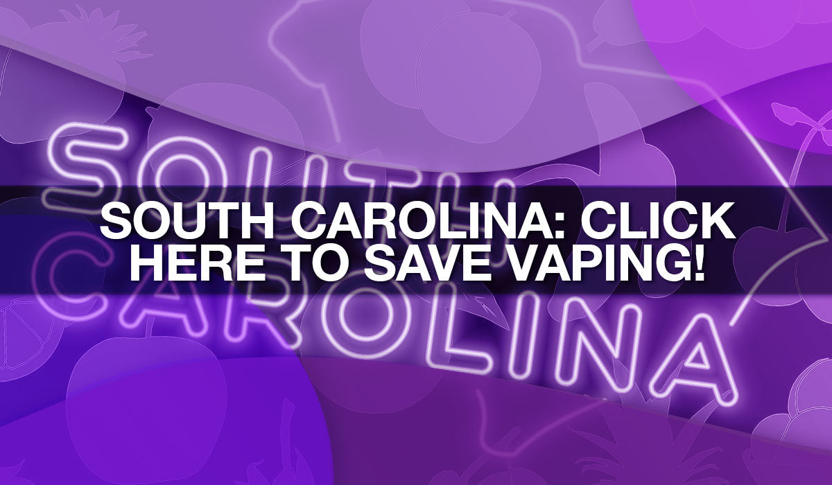 Act Now to Stop South Carolina Vape Sales Ban