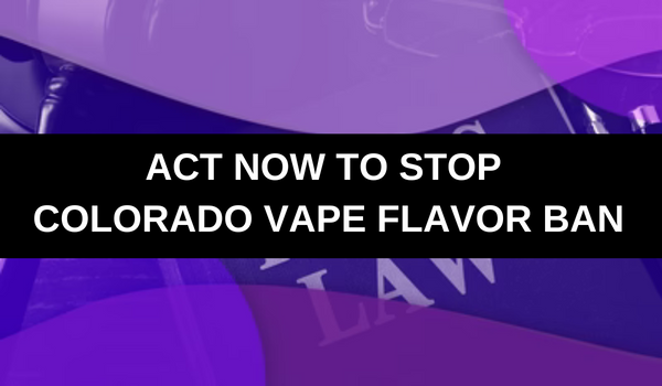 Stop the New Anti-Vaping Law and Flavor Bans in Colorado