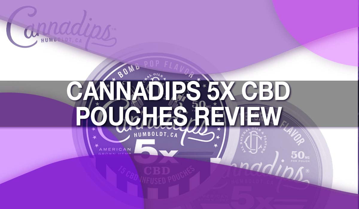 Cannadips 5X CBD Pouches Review