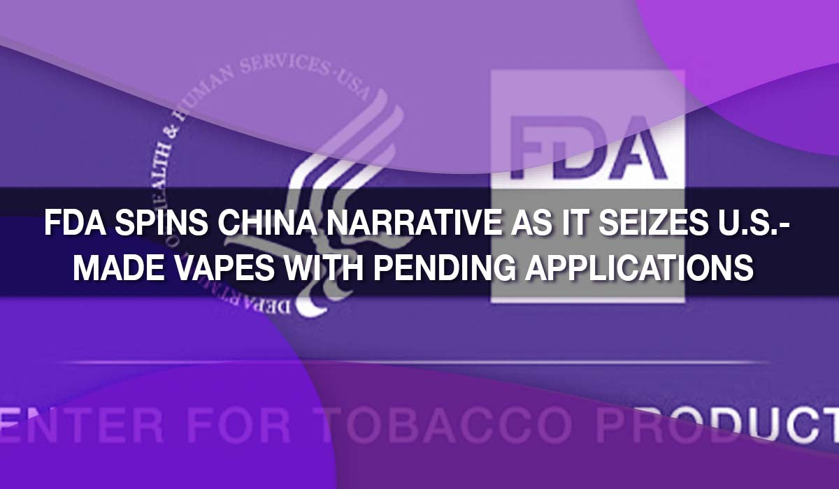 FDA Spins China Narrative as It Seizes U.S.-Made Vapes With Pending Applications 