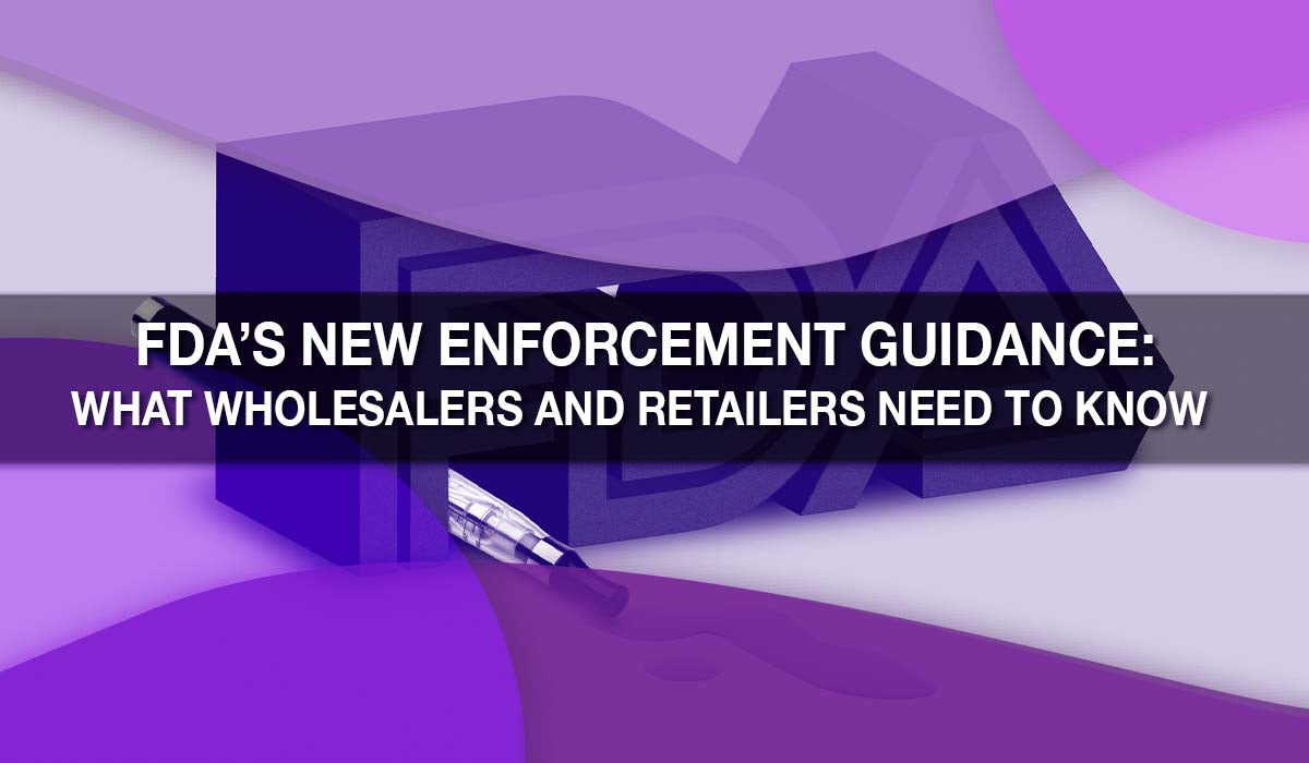 FDA’s New Enforcement Guidance: What Wholesalers and Retailers Need to Know 