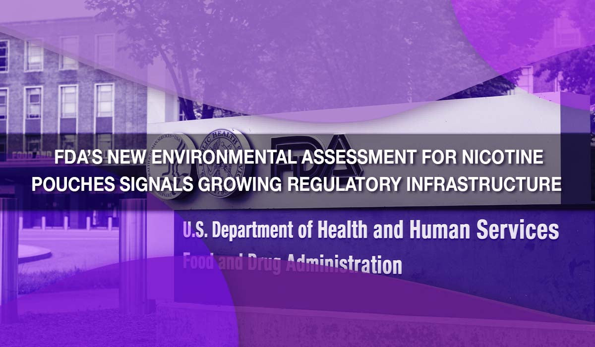 FDA’s New Environmental Assessment for Nicotine Pouches Signals Growing Regulatory Infrastructure 