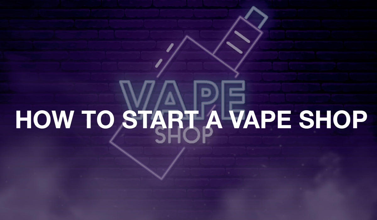 How to Start a Vape Shop