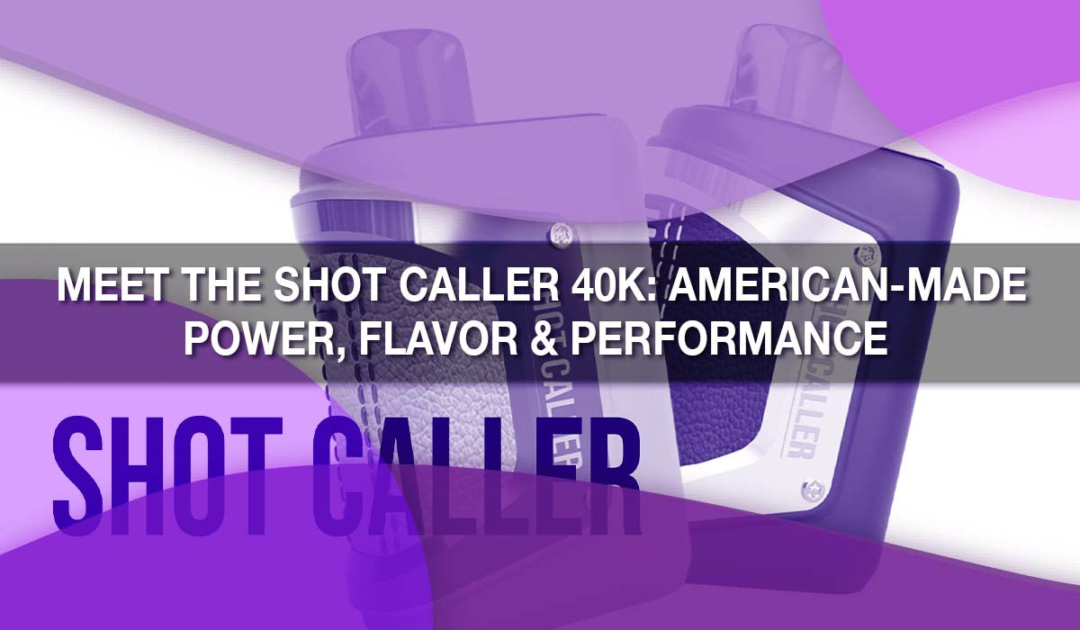 Meet the Shot Caller 40K: American-Made Power, Flavor & Performance 