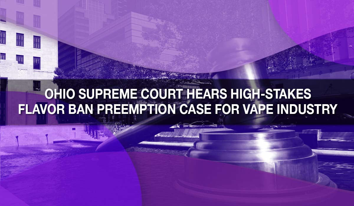 Ohio Supreme Court Hears High-Stakes Flavor Ban Preemption Case for Vape Industry 