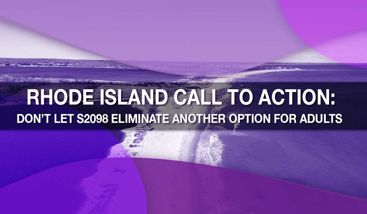 Rhode Island Call to Action: Don’t Let S2098 Eliminate Another Option for Adults