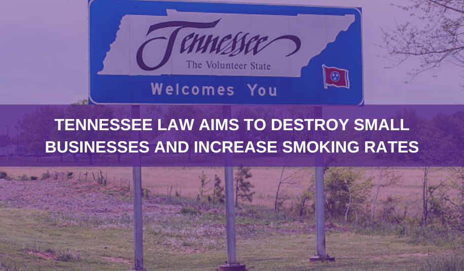 Tennessee Vape Ban Aims to Destroy Small Businesses and Boost Cigarette Sales