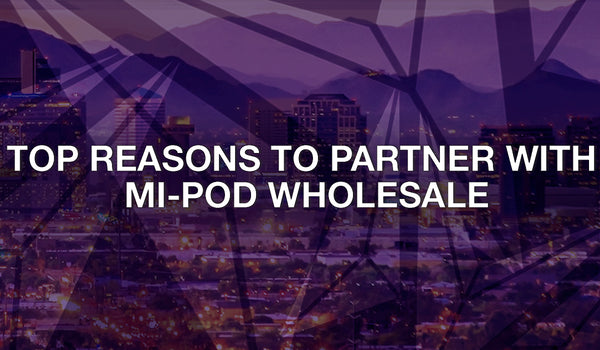 Top Reasons to Partner with Mi-Pod Wholesale