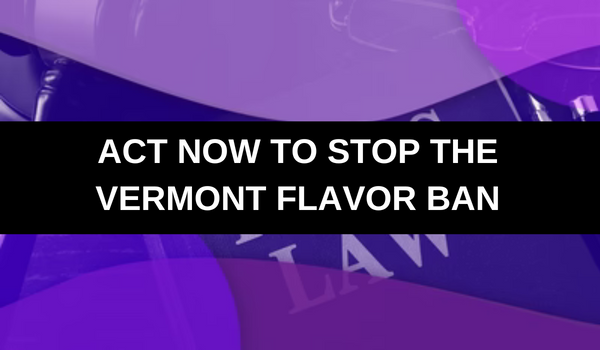 Act Now to Stop the Vermont Vape Flavor Ban