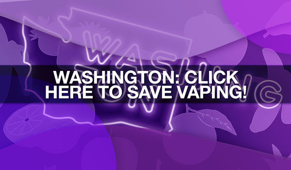 Act Now to Stop Washington State Vape Ban