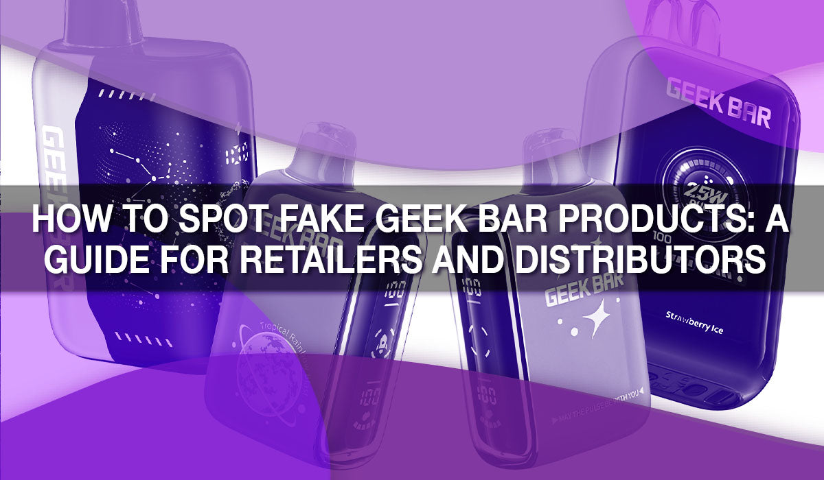 How to Spot Fake GEEK BAR Products: A Guide for Retailers and Distributors 