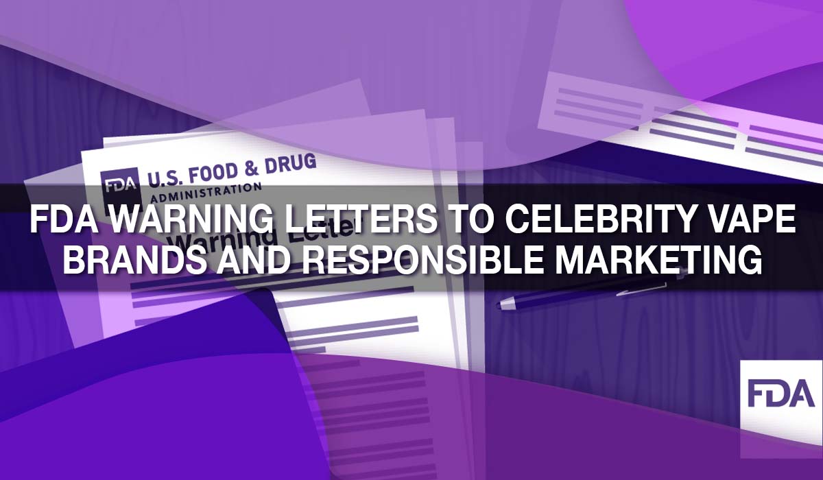 FDA Warning Letters to Celebrity Vape Brands and Responsible Marketing