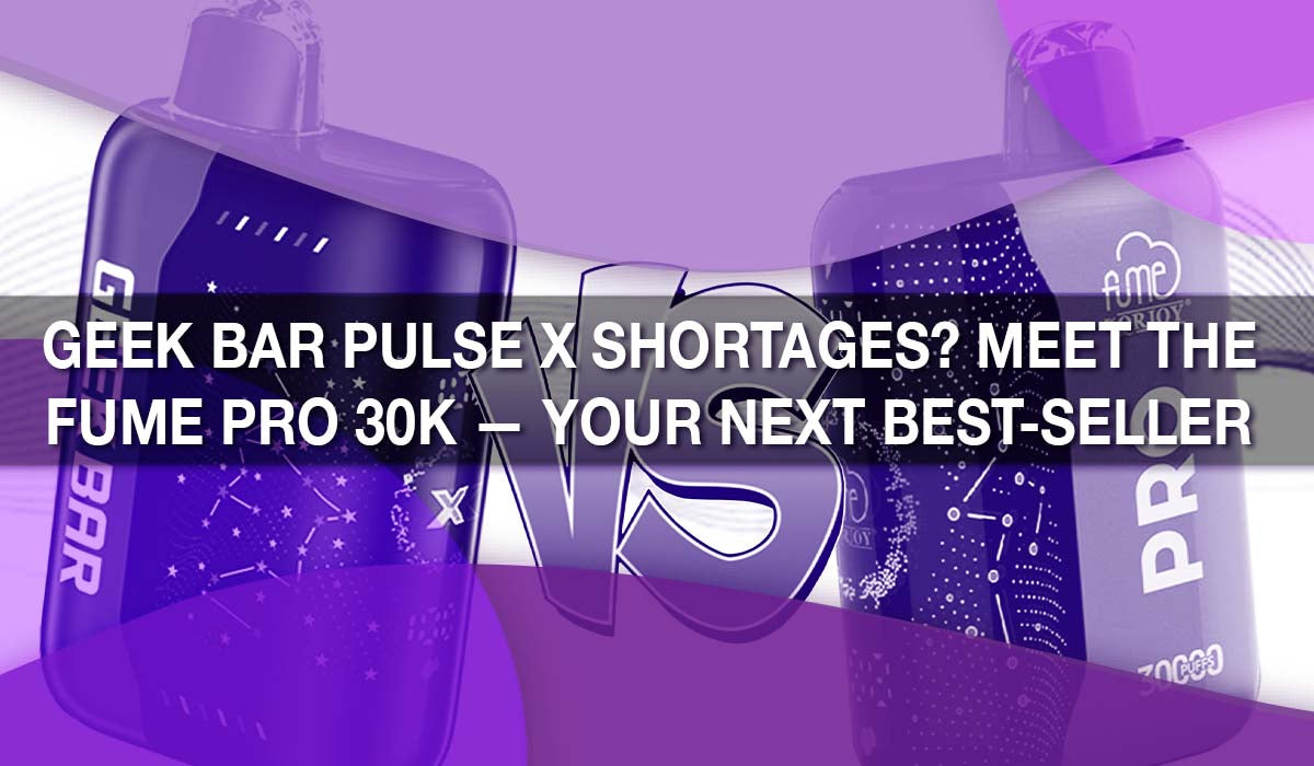 Geek Bar Pulse X Shortages? Meet the Fume Pro 30K — Your Next Best-Seller