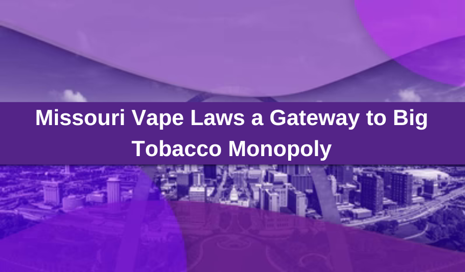 Missouri Vape Law a Gateway to Big Tobacco Monopoly