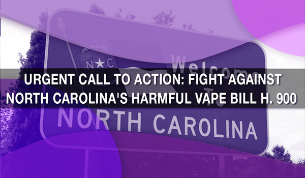 Urgent Call to Action: Fight Against North Carolina's Harmful Vape Bill H. 900
